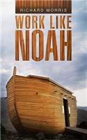 Work Like Noah
