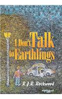 I Don't Talk to Earthlings
