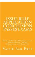 Issue Rule Application Conclusion Passes Exams: How to Write Irac Explained. Bonus Multi Choice Questions and Answers.