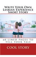 Write Your Own Lesbian Experience Short Story: 60 lined pages to tell your tale