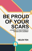 Be Proud of Your Scars: A Symbol of Your Strength in Your Life's Journey