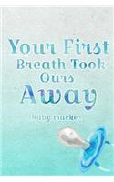 Your First Breath Took Ours Away- Baby Tracker