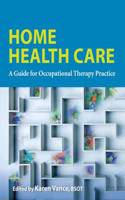 Home Health Care: A Guide for Occupational Therapy Practice