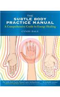 Subtle Body Practice Manual: A Comprehensive Guide to Energy Healing