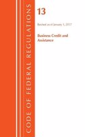 Code of Federal Regulations, Title 13 Business Credit and Assistance, Revised as of January 1, 2017: (Code of Federal Regulations, Title 13 Business Credit and Assistance)
