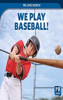 We Play Baseball!