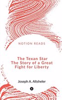 Texan Star The Story of a Great Fight for Liberty