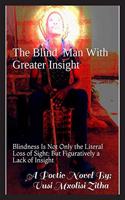 The Blind Man With Greater Insight : Blindness Is Not Only a Literal Loss of Sight; But Figuratively a Lack of Insight