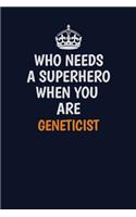 Who Needs A Superhero When You Are Geneticist