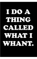 "I DO A THING CALLED WHAT I WHANT." Motivational Notebook: Lined Notebook,120 Pages 6x9" inch Motivational Journal/Notebook