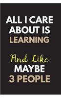 All I care about is Learning Notebook / Journal 6x9 Ruled Lined 120 Pages