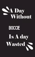 day without boccie is a day wasted