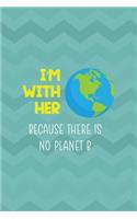 I'm With Her Because There Is No Planet B