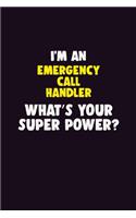 I'M An Emergency Call Handler, What's Your Super Power?: 6X9 120 pages Career Notebook Unlined Writing Journal