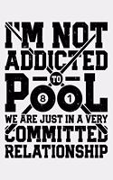 Im Not Addicted To Pool We Are Just In a Very Committed Relationship