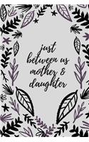 just between us mother & daughter: 120 pages notebook with matte cover .best gift