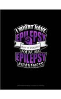 I Might Have Epilepsy But It Doesn't Have Me Epilepsy Awareness