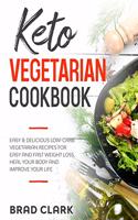 Keto Vegetarian Cookbook: Easy & Delicious Low-Carb Vegetarian Recipes for Easy and Fast Weight Loss, Heal your Body and Improve your Life