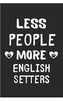Less People More English Setters: Lined Journal, 120 Pages, 6 x 9, Funny English Setter Gift Idea, Black Matte Finish (Less People More English Setters Journal)