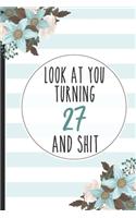 Look At You Turning 27 And Shit: Gift For Friend Lined Notebook / Journal Gift, 120 pages, 6x9 for Writing & Journaling
