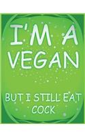 I'm A Vegan But I Still Eat Cock