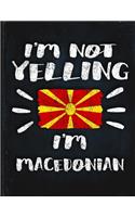 I'm Not Yelling I'm Macedonian: Funny Sarcastic Personalized Gift for Coworker Friend from Macedonia Planner Daily Weekly Monthly Undated Calendar Organizer Journal