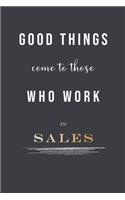Good Things Come To Those Who Work In Sales