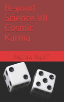 Beyond Science VII Cosmic Karma