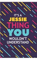It's a Jessie Thing You Wouldn't Understand: Lined Notebook / Journal Gift, 120 Pages, 6x9, Soft Cover, Glossy Finish