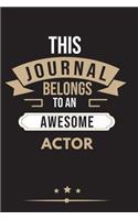 THIS JOURNAL BELONGS TO AN AWESOME Actor Notebook / Journal 6x9 Ruled Lined 120 Pages