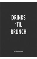 Drinks 'Til Brunch: A 6x9 Inch Journal Notebook Diary With A Bold Text Font Slogan On A Matte Cover and 120 Blank Lined Pages