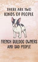 There Are Two Kinds Of People French Bulldog Owners And Sad People Notebook Journal