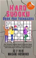 Hard Sudoku Book For Teenagers: The Ultimate Sudoku Book Of Puzzles Made Exclusively For Teenagers And Young Adults (300 Difficult To Extreme Level Puzzles)