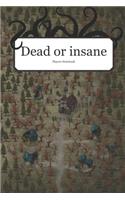 Dead or Insane?