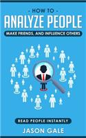 How To Analyze People, Make Friends, And Influence Others