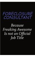 Foreclosure Consultant Because Freaking Awesome Is Not An Official Job Title: Career journal, notebook and writing journal for encouraging men, women and kids. A framework for building your career.