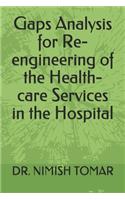 Gaps Analysis for Re-engineering of the Health-care Services in the Hospital