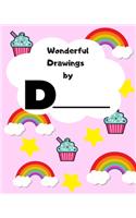 Wonderful drawings By D________: Sketchbook for girls, Blank paper for drawing and creative doodling, Cute rainbow, cupcake and stars
