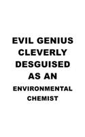 Evil Genius Cleverly Desguised As An Environmental Chemist