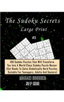 The Sudoku Secrets - Large Print #5: 100 Sudoku Puzzles That Will Transform You Into A World Class Sudoku Puzzle Master (Get Ready To Solve Diabolically Hard Puzzles, Suitable For Teena