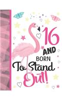 16 And Born To Stand Out: Flamingo Notebook Journal Gift For Teen Girls Age 16 Years Old - College Ruled Pink Flamingo To Do List Notepad To Take Subject Notes