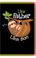 Like Father Like Son Notebook: Matching Lined Journal Notebook Gift For Dad and Son Who Love Sloths - Funny Saying Journals Notebook For Lazy Fathers and Sons Who are Sloth Lovers