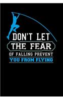 Don't Let The Fear Of Falling Prevent You From Flying