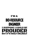 I'm A Bio-Resource Engineer I Suppose I Could Be Prouder But It's Highly Unlikely