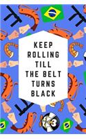 Keep Rolling Till The Belt Turns Black