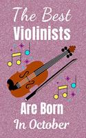 The Best Violinists Are Born In October: Violin Gifts: This Violin Notebook / Violin Journal is great for Birthdays & Christmas. Size 6x9in with 110+ lined ruled pages. Violin Presents. Vio