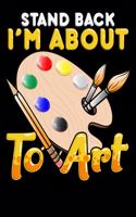 Stand Back I'm About To Art: Stand Back I'm About To Art Blank Sketchbook to Draw and Paint (110 Empty Pages, 8.5" x 11")