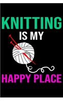 Knitting Is My Happy Place: Knitting Project journal Gifts. Best Knitting Project Journal Notebook for Knitters who loves Knitting. Funny Knitting Project journal Gifts is the 