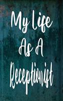 My Life As A Receptionist: The perfect gift for the professional in your life - Funny 119 page lined journal!