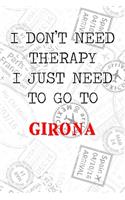 I Don't Need Therapy I Just Need To Go To Girona: 6x9" Dot Bullet Travel Stamps Notebook/Journal Funny Gift Idea For Travellers, Explorers, Backpackers, Campers, Tourists, Holiday Memory Book